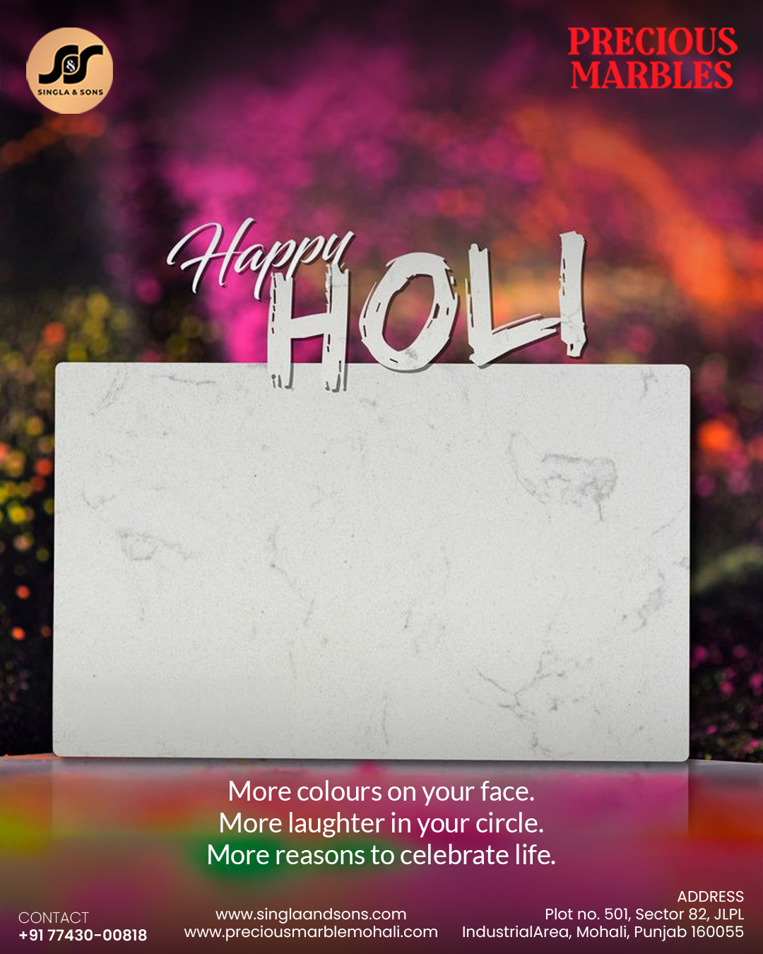 "✨ Wishing you a vibrant and joyful Holi filled with happiness and beautiful beginnings.
— Precious Marbles by Singla & Sons

📍 Plot no. 501, Sector 82, JLPL Industrial Area, Mohali, Punjab
📞 077430-00978
🌐 www.preciousmarblemohali.com | www.singlaandsons.com

#Singlaandsons #HappyHoli2026 #PreciousMarbles

[Holi celebration, festive greetings, Precious Marbles, Singla and Sons, luxury interiors Mohali]"