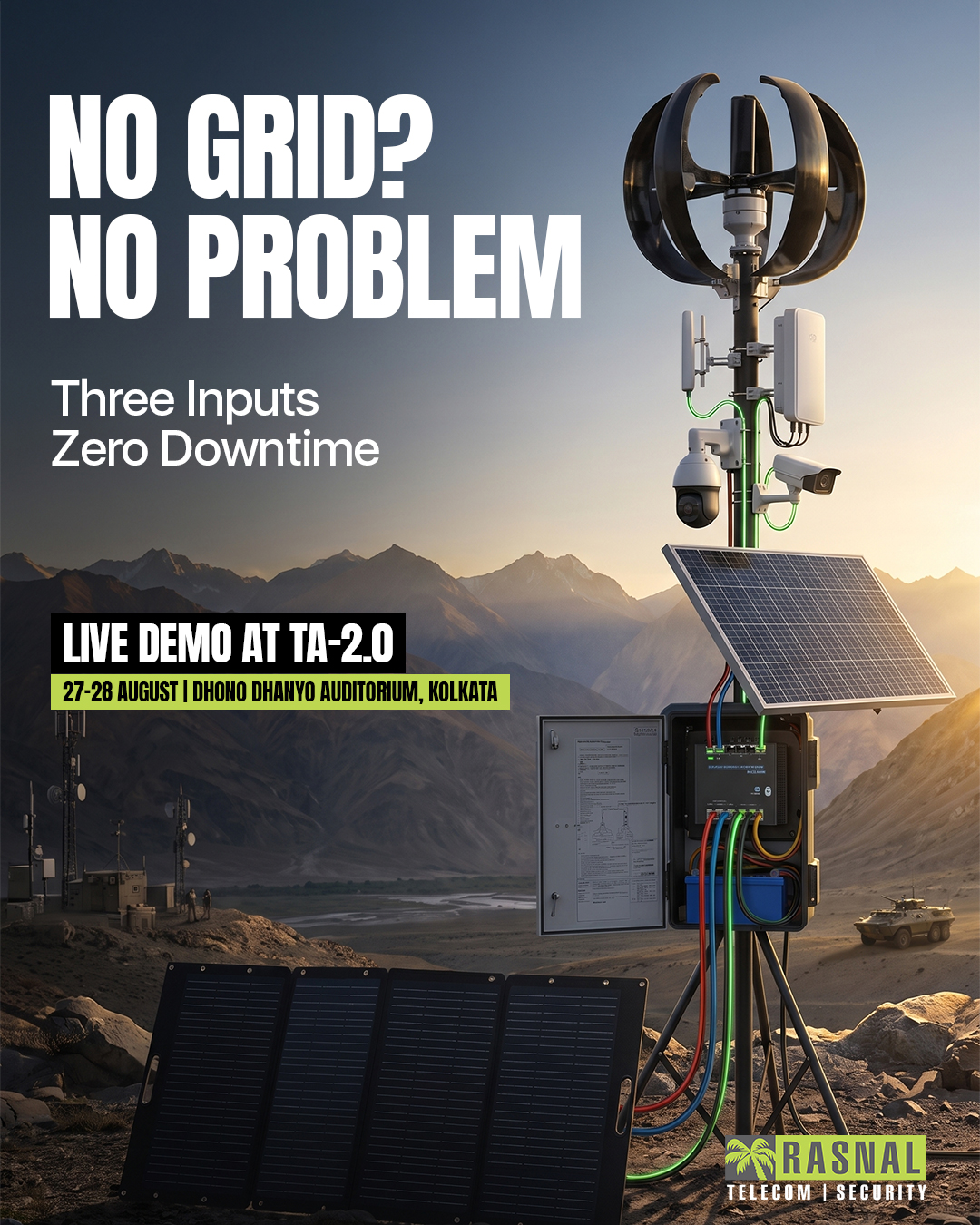No Grid? No Problem ⚡

Stay connected. Stay powered. Stay operational.
Rasnal solutions are built for demanding environments. 

Three inputs. Zero downtime.
See the live demo at TA-2.0 Symposium, 27–28 August, Kolkata.
 
[Rasnal, telecom solutions, security solutions, defence infrastructure, 
military infrastructure, hybrid power network, TA-2.0 Symposium, defence technology]