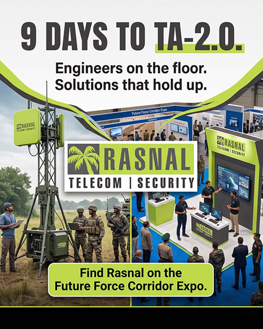 The countdown is on just 9 days to TA-2.0
From the field to the Future Force Corridor Expo, Rasnal Telecom
Security is ready with battle-proven solution
 
Come meet the engineers behind the tech
📍TA-2.0 Symposium
📅27–28 August | Dhono Dhanyo Auditorium, Kolkata
 
 
[Rasnal Telecom & Security, TA-2.0, Future Force Corridor Expo, 
Defence Solutions, Secure Communication Systems]