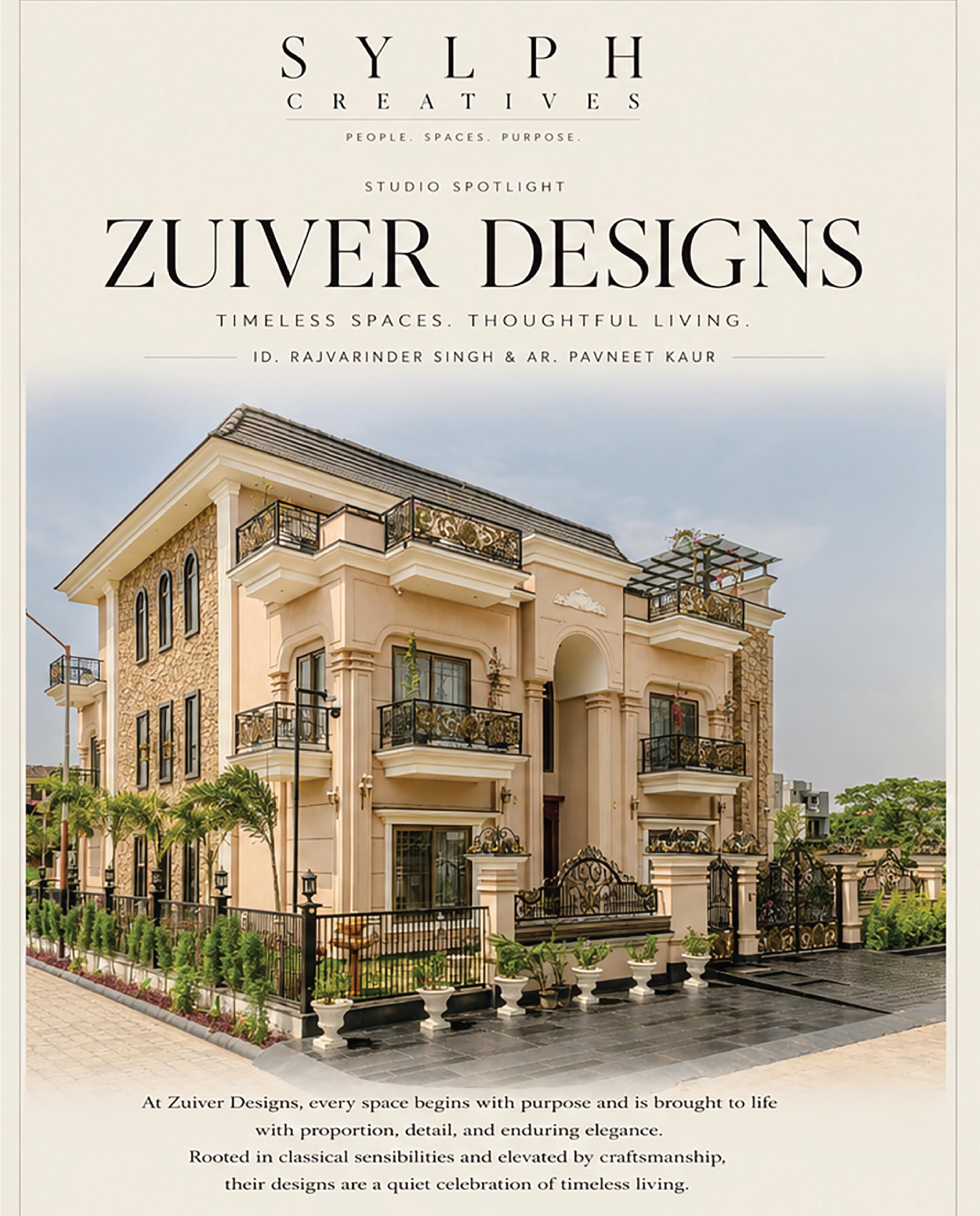 At @zuiverdesigns , every space begins with purpose and is brought to life with proportion, detail, and enduring elegance. Rooted in classical sensibilities and elevated by craftsmanship. their designs are a quiet celebration of timeless living.

DESIGNING SPACES THAT ENDURE
Founded in 2014, Zuiver Designs is an architecture and interior design studio know for Cratong spaces that embody timeless elegance and quiet laxury. Led by ID. Rajvarinder Singh and Ar. Pavneet Kaur the studio’s philosophy is rooted in the idea that beautiful spaces are not dictated by trends, but by proportion, detail, and a deep understanding of how people live and experience their surrounding.